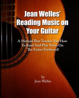 Coperta cărții 'Jean Welles' Reading Music On Your Guitar: A Method That Teaches You How To Read And Play Notes On The Entire'