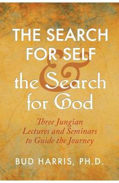 Coperta cărții 'The Search for Self and the Search for God: Three Jungian Lectures and Seminars to Guide the Journey - Bud Harris'