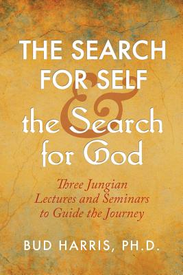 Coperta cărții 'The Search for Self and the Search for God: Three Jungian Lectures and Seminars to Guide the Journey - Bud Harris'