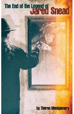 Coperta cărții 'The End of the Legend of Jared Snead - Theron Montgomery'