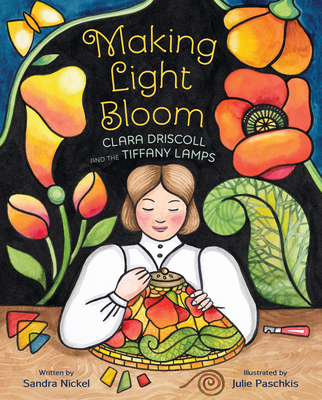 Making Light Bloom: Clara Driscoll and the Tiffany Lamps - Sandra Nickel