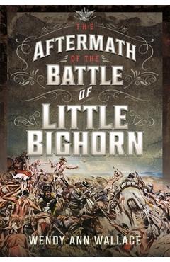 Coperta cărții 'The Aftermath of the Battle of Little Big Horn - William A. Wallace'