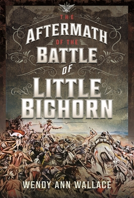 Coperta cărții 'The Aftermath of the Battle of Little Big Horn - William A. Wallace'