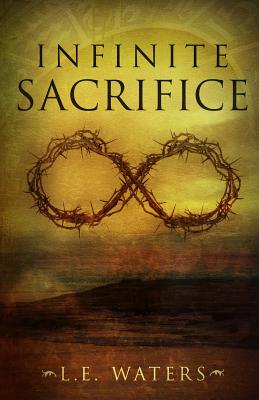 Infinite Sacrifice - L. E. Waters