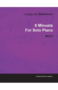 Coperta cărții '6 Minuets by Ludwig Van Beethoven for Solo Piano Wo010 - Ludwig Van Beethoven'