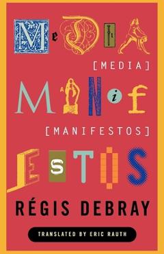 Coperta cărții 'Media Manifestos: On the Technological Transmission of Cultural Forms - Regis Debray'