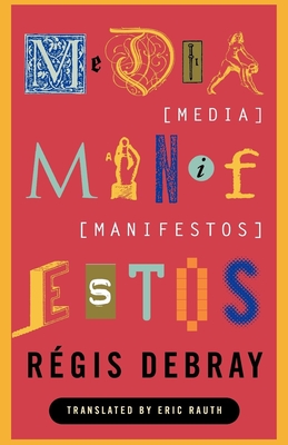 Coperta cărții 'Media Manifestos: On the Technological Transmission of Cultural Forms - Regis Debray'