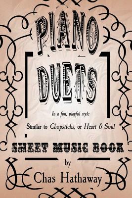 Piano Duets Sheet Music Book: In the style of Chopsticks and Heart & Soul - Chas Hathaway