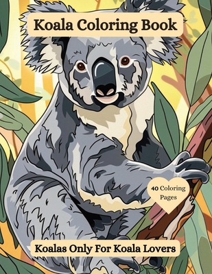 Coperta cărții 'Koala Coloring Book: Koalas Only For Koala Lovers - Joanne Mcgonagle'