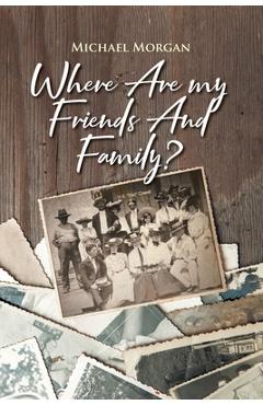 Poza produsului Where Are My Friends and Family? - Michael Morgan