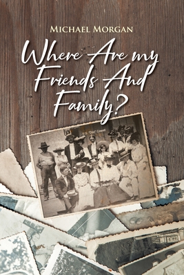 Where Are My Friends and Family? - Michael Morgan