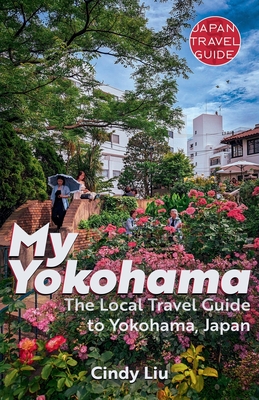 My Yokohama: Local Travel Guide to Yokohama, Japan - Cindy Liu