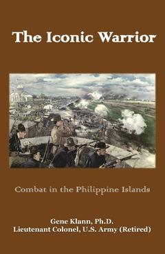Coperta cărții 'The Iconic Warrior: Combat in the Philippine Islands - Gene Klann'