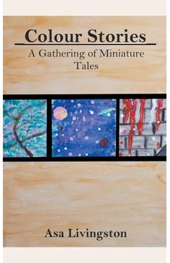 Coperta cărții 'Colour Stories: A Gathering of Miniature Tales - Asa Livingston'
