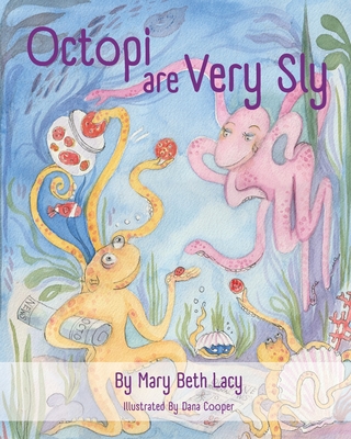 Octopi Are Very Sly - Mary Beth Lacy
