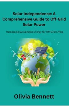 Coperta cărții 'Solar Independence: Harnessing Sustainable Energy for Off-Grid Living - Olivia Bennett'