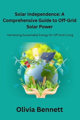 Coperta cărții 'Solar Independence: Harnessing Sustainable Energy for Off-Grid Living - Olivia Bennett'