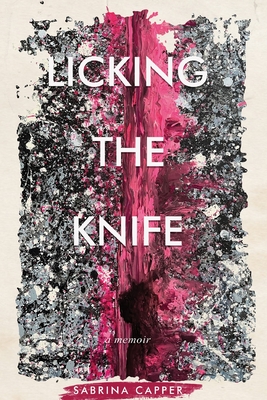 Licking the Knife: A memoir - Sabrina Capper