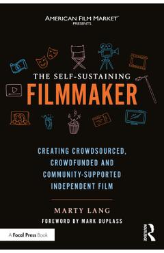 Coperta cărții 'The Self-Sustaining Filmmaker: Creating Crowdsourced, Crowdfunded & Community-Supported Independent Film - Marty Lang'