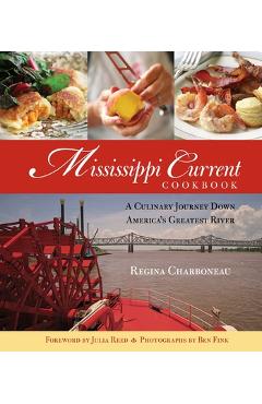 Coperta cărții 'Mississippi Current Cookbook: A Culinary Journey Down America's Greatest River - Regina Charboneau'