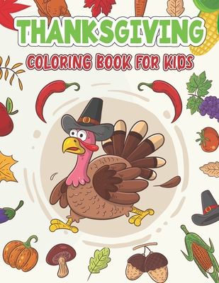 Thanksgiving Coloring Book For Kids: Thanksgiving Coloring & Activity Books For Kids Ages 2-5 - Thanksgiving Gift Idea For Preschoolers, Toddlers / Fu - Brosse Creative Publishers