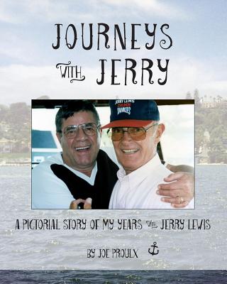 Journeys with Jerry: A Pictorial Story of My Years with Jerry Lewis - Joe Proulx