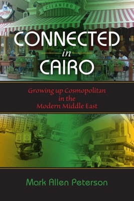 Coperta cărții 'Connected in Cairo: Growing up Cosmopolitan in the Modern Middle East - Mark Allen Peterson'