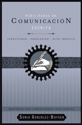 Habilidades de Comunicación Escrita: Asertividad + Persuasión + Alto Impacto - Sonia González Boysen