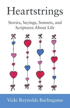 Coperta cărții 'Heartstrings: Stories, Sayings, Sonnets, and Scriptures About Life - Vicki Reynolds Burlingame'