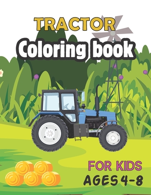 Coperta cărții 'Tractor Coloring Book for Kids Ages 4-8: The coloring book Perfect Fun Farm Based Gift for Toddlers and Kids Ages 4-8'