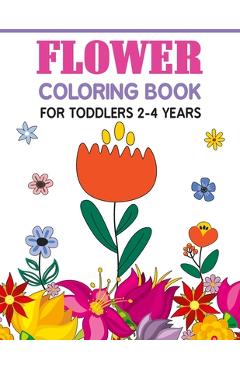 Coperta cărții 'Flower Coloring Book For Toddlers 2-4 Years: Cute And Fun Simple Thick Line Flowers Designs - Liam K. Blossom'