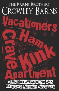 Poza produsului Vacationers Crave Ham Kink Apartment: Five Splatterpunk and Extreme Horror Novellas - The Barns Brothers