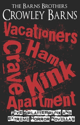 Vacationers Crave Ham Kink Apartment: Five Splatterpunk and Extreme Horror Novellas - The Barns Brothers