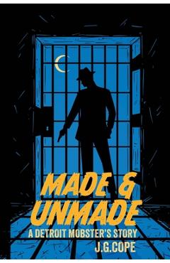 Coperta cărții 'Made & Unmade: A Detroit Mobster's Story - J. G. Cope'
