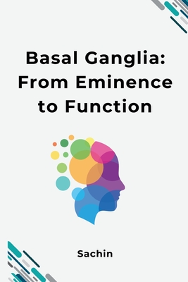 Basal Ganglia: From Eminence to Function - 