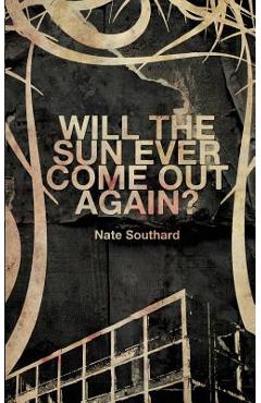 Coperta cărții 'Will the Sun Ever Come Out Again? - Nate Southard'