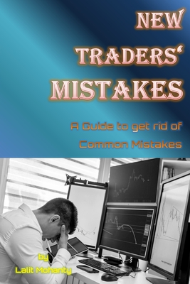 New Traders' Mistakes A Guide to get rid of Common Mistakes by Lalit Mohanty - Lalit Prasad Mohanty