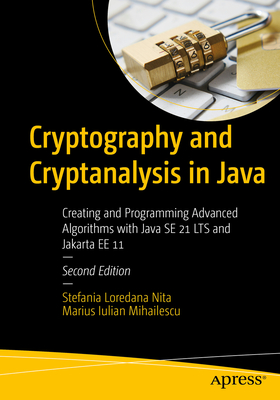 Cryptography and Cryptanalysis in Java: Creating and Programming Advanced Algorithms with Java Se 21 Lts and Jakarta Ee 11 - Stefania Loredana Nita