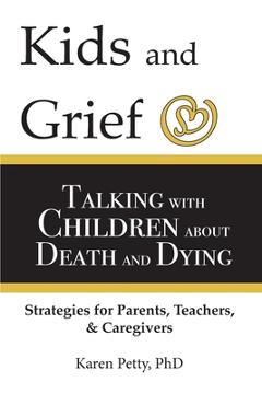 Coperta cărții 'Kids and Grief: Talking with Children about Death and Dying - Karen Petty'