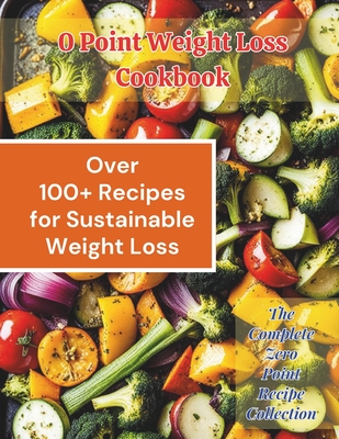 0 Point Weight Loss Cookbook: Over 100 Recipes for Sustainable Weight Loss: The Complete Zero Point Recipe Collection - Great Britain