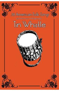 30 American Folk Songs with Sheet Music and Fingering for Tin Whistle - Stephen Ducke