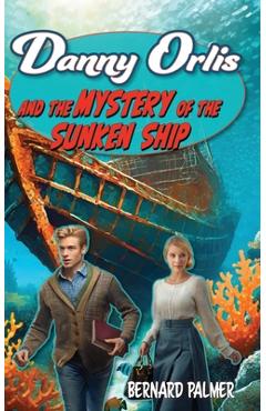 Coperta cărții 'Danny Orlis and the Mystery of the Sunken Ship - Bernard Palmer'