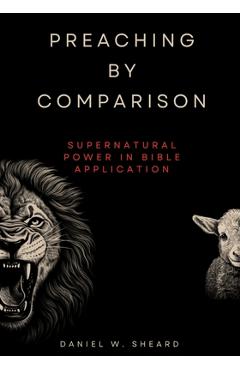 Coperta cărții 'Preaching by Comparison: Supernatural Power in Bible Application - Daniel W. Sheard'
