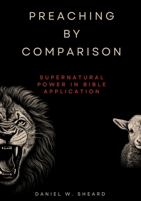 Coperta cărții 'Preaching by Comparison: Supernatural Power in Bible Application - Daniel W. Sheard'