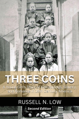 Three Coins: A Young Girls Story of Kidnappings, Slavery and Romance in 19th Century America - Russell N. Low