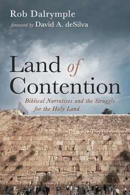 Land of Contention: Biblical Narratives and the Struggle for the Holy Land - Rob Dalrymple