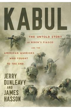 Kabul: The Untold Story of Biden's Fiasco and the American Warriors Who Fought to the End - Jerry Dunleavy