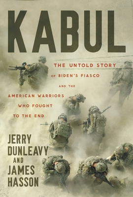 Coperta cărții 'Kabul: The Untold Story of Biden's Fiasco and the American Warriors Who Fought to the End - Jerry Dunleavy'