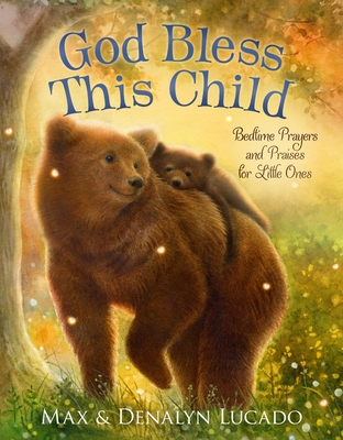 God Bless This Child: Bedtime Prayers and Praises for Little Ones - Max Lucado