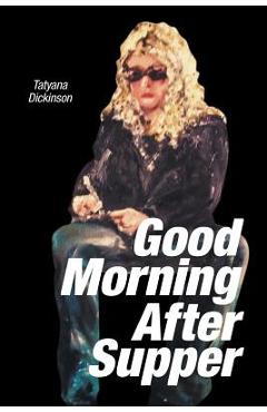 Coperta cărții 'Good Morning After Supper - Tatyana Dickinson'